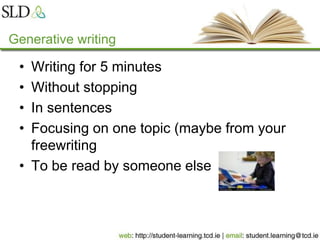 Generative writing
• Writing for 5 minutes
• Without stopping
• In sentences
• Focusing on one topic (maybe from your
freewriting
• To be read by someone else
 