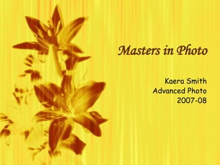 Masters in Photo Kaera Smith Advanced Photo 2007-08 