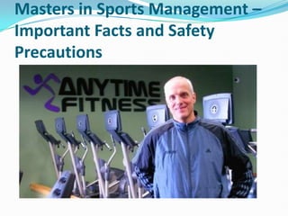 Masters in Sports Management –
Important Facts and Safety
Precautions
 