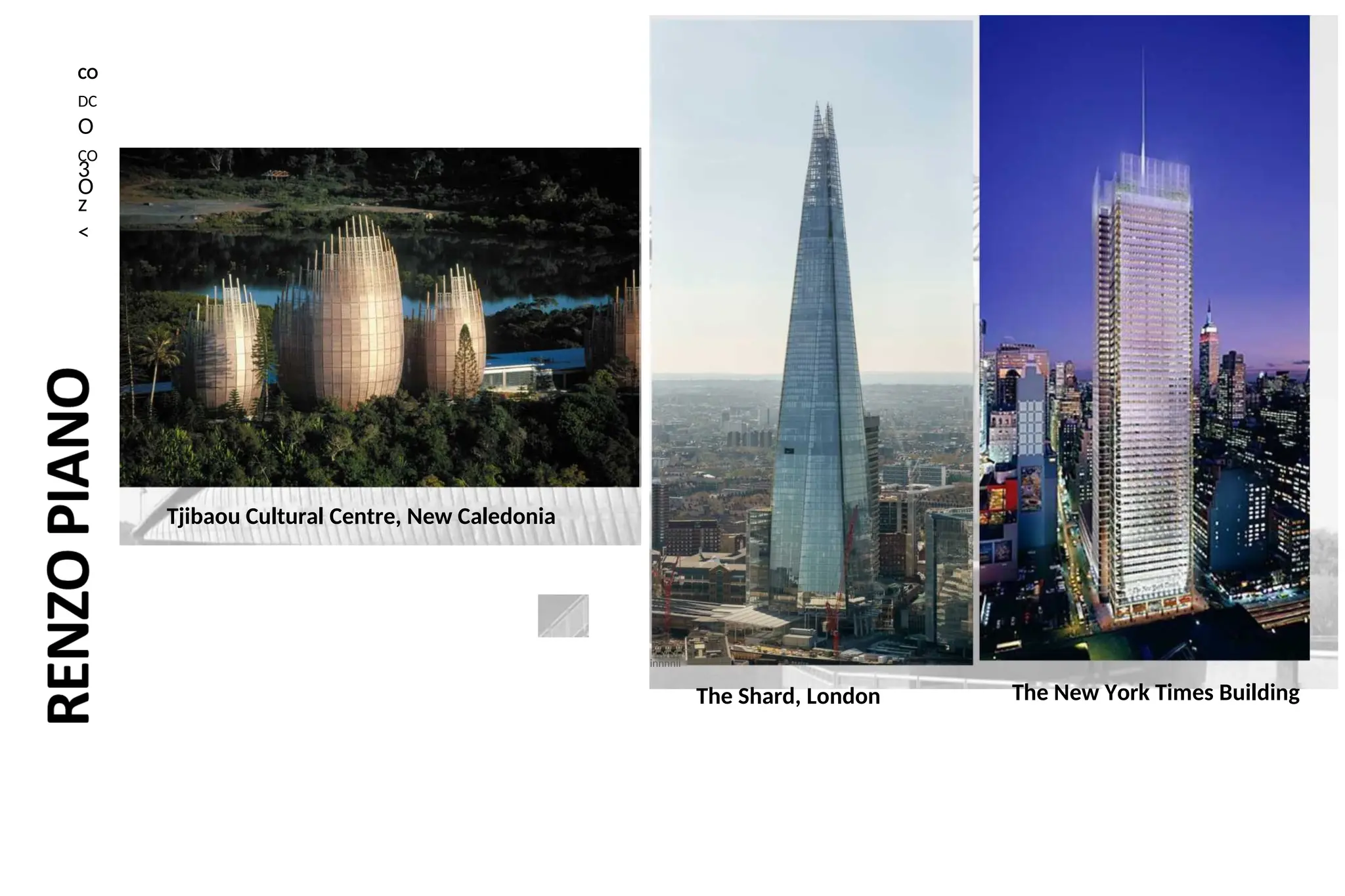 CO
DC
O
CO
3
O
z
<
Tjibaou Cultural Centre, New Caledonia
innnnii
The Shard, London The New York Times Building
 