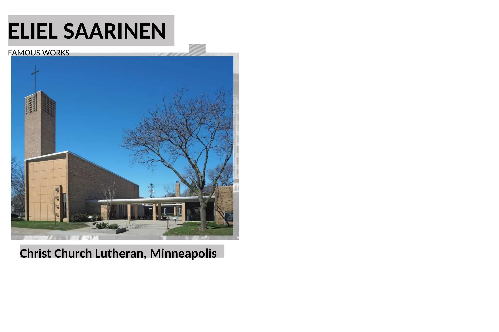 ELIEL SAARINEN
FAMOUS WORKS
Christ Church Lutheran, Minneapolis
 