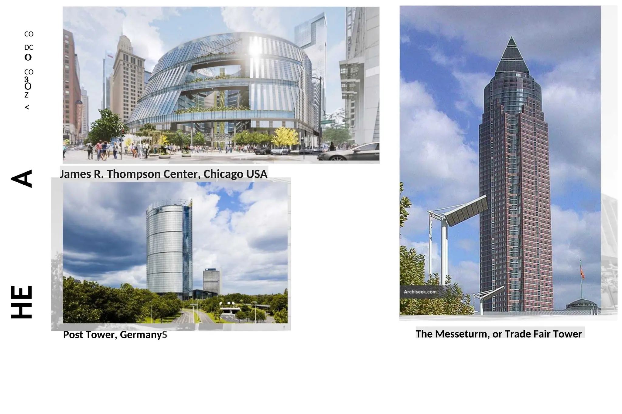 CO
DC
O
CO
3
O
z
<
James R. Thompson Center, Chicago USA
Post Tower, GermanyS The Messeturm, or Trade Fair Tower
 