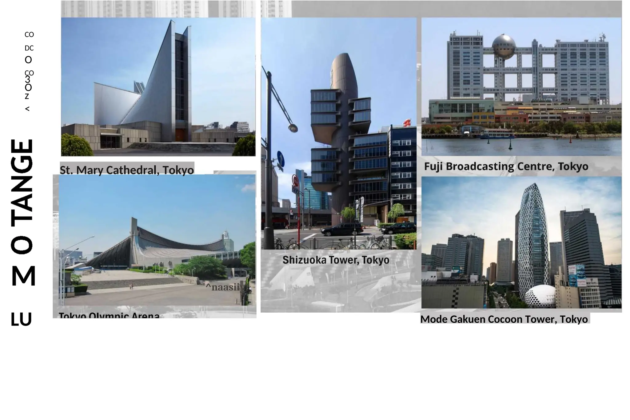 CO
DC
O
CO
3
O
z
<
M
LU
'^naasiiy!
St. Mary Cathedral, Tokyo
Mode Gakuen Cocoon Tower, Tokyo
 