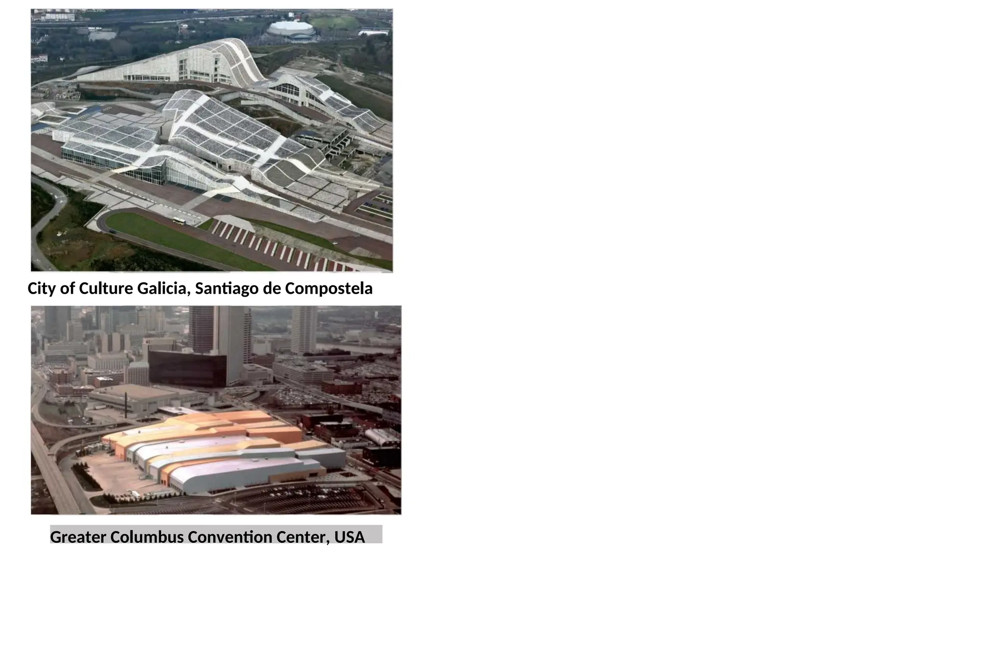 Greater Columbus Convention Center, USA
City of Culture Galicia, Santiago de Compostela
 
