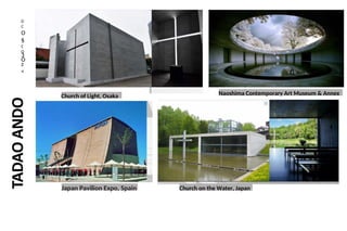 D
C
O
§
C
O
3
O
z
<
Church of Light, Osaka Naoshima Contemporary Art Museum & Annex
Japan Pavilion Expo, Spain Church on the Water, Japan
 