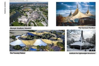 Olympic Stadium, Munich The German Pavilion
The Tuwaiq Palace Institute For Lightweight Structures
 