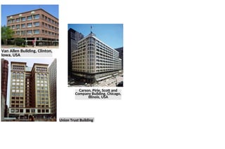 Van Allen Building, Clinton,
Iowa, USA
Carson, Pirie, Scott and
Company Building, Chicago,
Illinois, USA
Union Trust Building
 