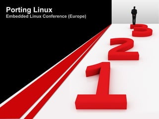 Porting Linux
Embedded Linux Conference (Europe)

 