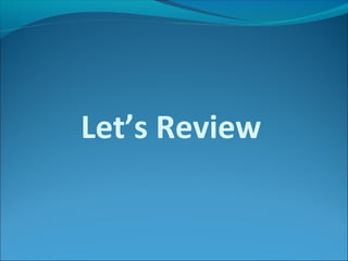 Let’s Review
 