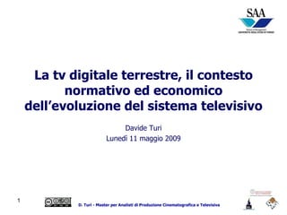 La tv digitale terrestre, il contesto normativo ed economico dell’evoluzione del sistema televisivo Davide Turi maggio 2009 