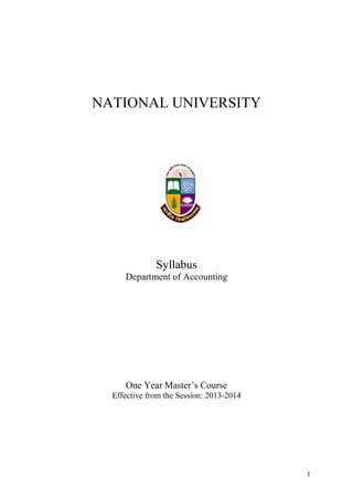 1
NATIONAL UNIVERSITY
Syllabus
Department of Accounting
One Year Master’s Course
Effective from the Session: 2013-2014
 