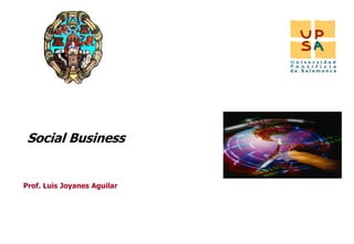IINT




 Social Business


Prof. Luis Joyanes Aguilar




                             1
 