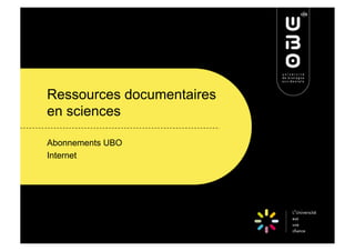 Ressources documentaires
en sciences

Abonnements UBO
Internet
 
