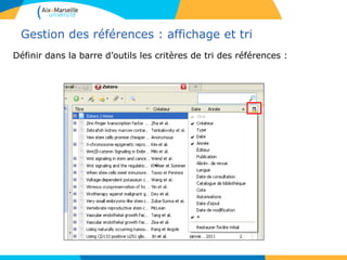 Gestion des références : affichage et tri
Définir dans la barre d’outils les critères de tri des références :
 