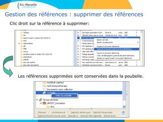 Gestion des références : supprimer des références
Clic droit sur la référence à supprimer:
Les références supprimées sont conservées dans la poubelle.
 