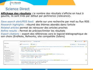 Wiley
La plate-forme Wiley donne accès aux 1250 revues en
Sciences et Techniques et Humanités et Sciences sociales,
de l’éditeur Wiley-Blackwell.
Accès au texte intégral des articles depuis 1997 pour une
majorité des revues, depuis 1998 à nos jours pour les titres
les plus récents.
Mise à jour quotidienne.
Tutoriels : http://olabout.wiley.com/WileyCDA/Section/id-390244.html
64
 