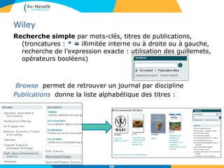 Springer Link
Plateforme de revues et livres pluridisciplinaires de l’éditeur
Springer. Recherche par discipline ou par recherche avancée
(opérateurs booléens, recherche de termes exacts, troncature)
Sélectionner
« Include Preview-
Only content »
inclut dans les
résultats les
ressources
auxquelles nous ne
sommes pas
abonnés.
66
 