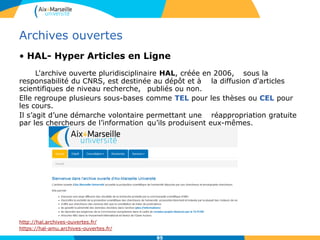 85
Thèses, mémoires, et rapports en ligne
• Thèses
TEL, plateforme d’auto-archivage en ligne des thèses et HDR :
http://tel.archives-ouvertes.fr/
Theses.fr moteur de recherche des thèses françaises :
http://www.theses.fr/
DART Europe, portail européen des thèses électroniques http://www.dart-
europe.eu/
• Mémoires
DUMAS, Dépôt Universitaire de Mémoires Après Soutenance :
http://dumas.ccsd.cnrs.fr/
• Rapports
LARA, Libre Accès aux Rapports Scientifiques et techniques français :
http://lara.inist.fr/
 