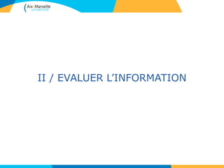 II / EVALUER L’INFORMATION
 