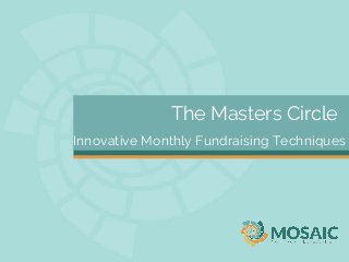 The Masters Circle
Innovative Monthly Fundraising Techniques

 