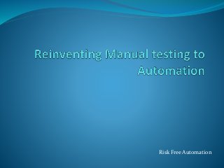 Risk Free Automation
 