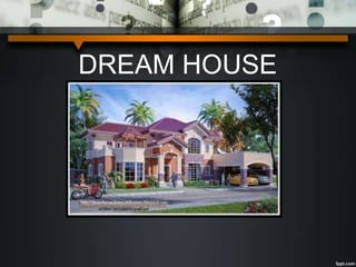 DREAM HOUSE
 
