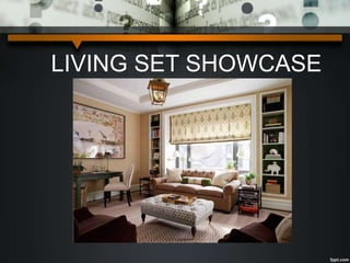 LIVING SET SHOWCASE
 