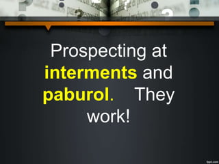 Prospecting at
interments and
paburol. They
work!
 