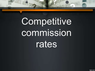Competitive
commission
rates
 