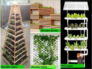 Wooden frame
Wooden blocks
Wooden stairs PVC pipes
 
