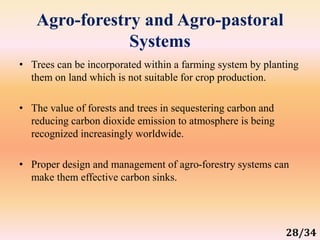 Agro-forestry and Agro-pastoral
Systems
• Trees can be incorporated within a farming system by planting
them on land which...