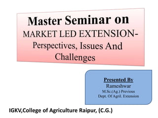 Presented By
Rameshwar
M.Sc.(Ag.) Previous
Dept. Of Agril. Extension
IGKV,College of Agriculture Raipur, (C.G.)
 