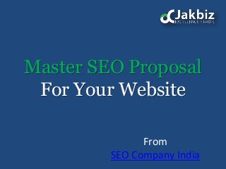 Master SEO Proposal
For Your Website
From
SEO Company India
 