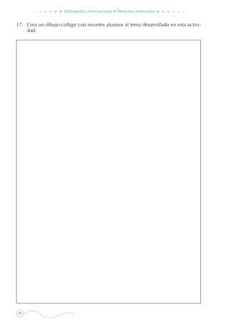 26
Bibliográfica Internacional • Derechos reservados
17. 	 Crea un dibujo-collage con recortes alusivos al tema desarrollado en esta activi-
dad.
 