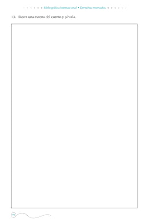 94
Bibliográfica Internacional • Derechos reservados
13. 	 Ilustra una escena del cuento y píntala.
 