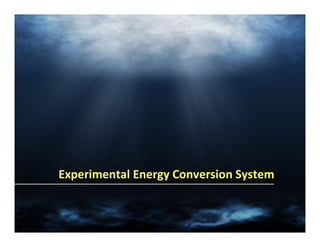 Experimental Energy Conversion System
 