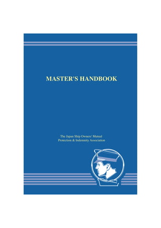 MASTER'S HANDBOOK
The Japan Ship Owners' Mutual
Protection & Indemnity Association
 