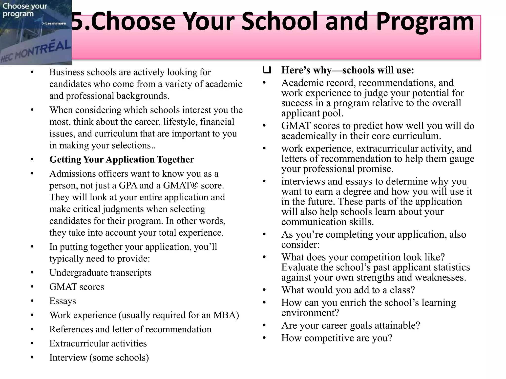 Be proactive-Student interaction is an important part of the MBA education. Show that you'll be a valuable member of the learning community.