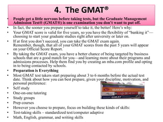 3. Know YourselfBe honest-Tell the truth about what you are looking to get out of the MBA degree, what your goals are, what you are passionate about, and why you are interested in their school and program.