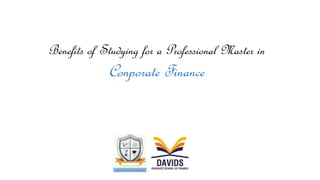 Benefits of Studying for a Professional Master in
Conporate Finance
 