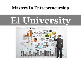 Masters In Entrepreneurship
El University
 