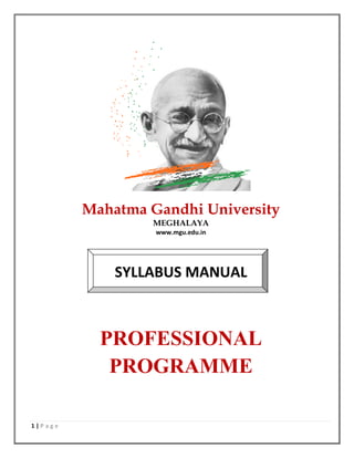 1 | P a g e
Mahatma Gandhi University
MEGHALAYA
www.mgu.edu.in
SYLLABUS MANUAL
PROFESSIONAL
PROGRAMME
 