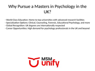 Why Pursue a Masters in Psychology in the
UK?
- World-Class Education: Home to top universities with advanced research facilities
- Specialization Options: Clinical, Counseling, Forensic, Educational Psychology, and more
- Global Recognition: UK degrees are internationally respected
- Career Opportunities: High demand for psychology professionals in the UK and beyond
 
