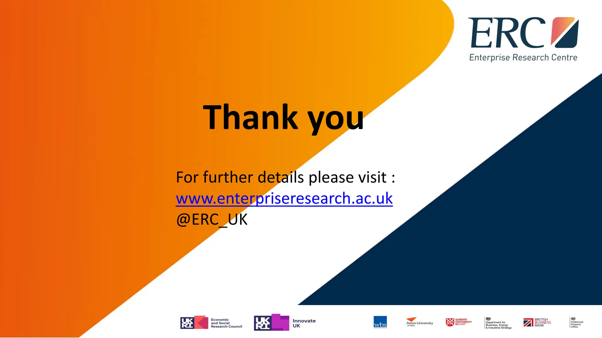 Thank you
For further details please visit :
www.enterpriseresearch.ac.uk
@ERC_UK
 