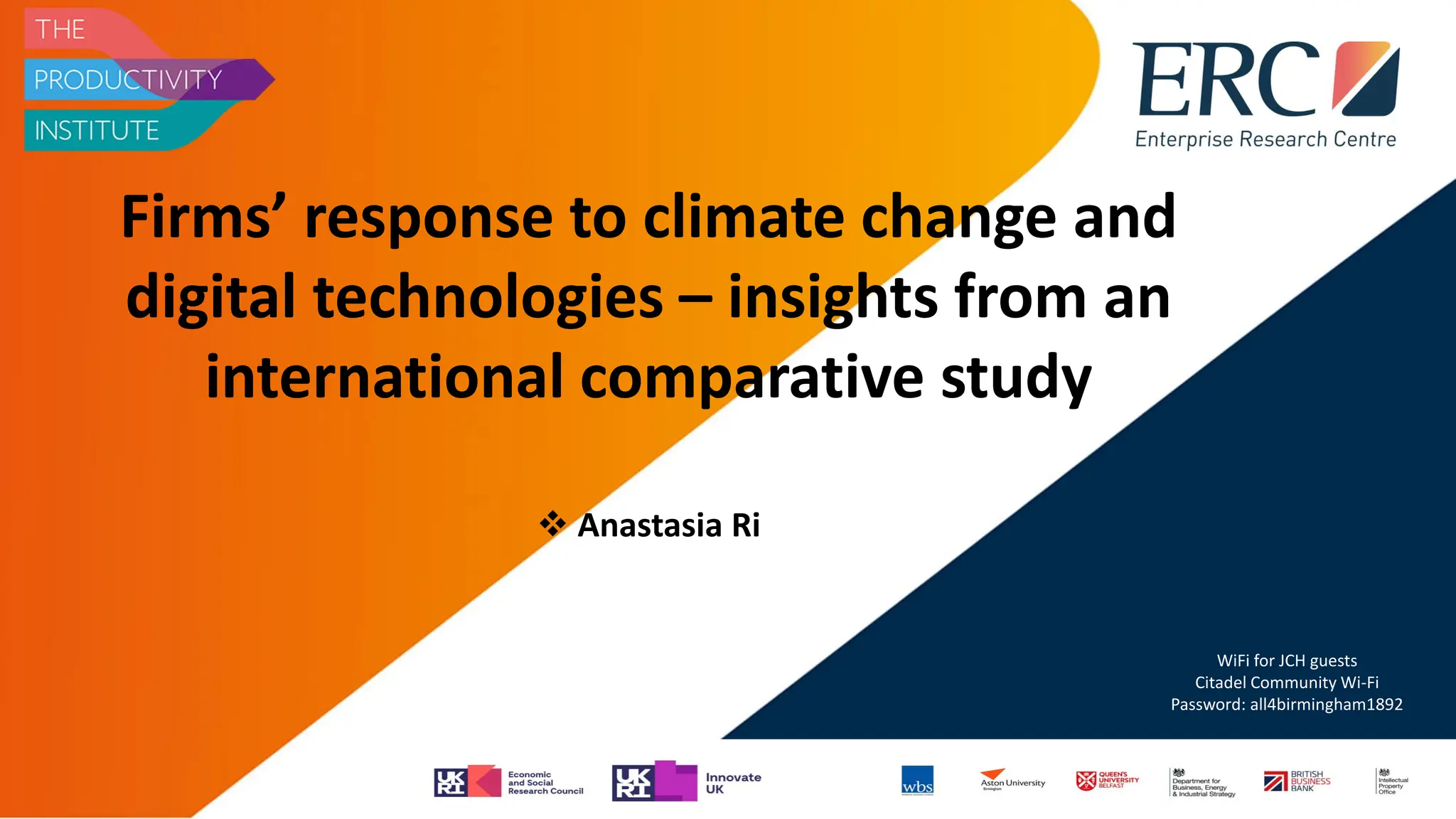 Firms’ response to climate change and
digital technologies – insights from an
international comparative study
❖ Anastasia Ri
WiFi for JCH guests
Citadel Community Wi-Fi
Password: all4birmingham1892
 