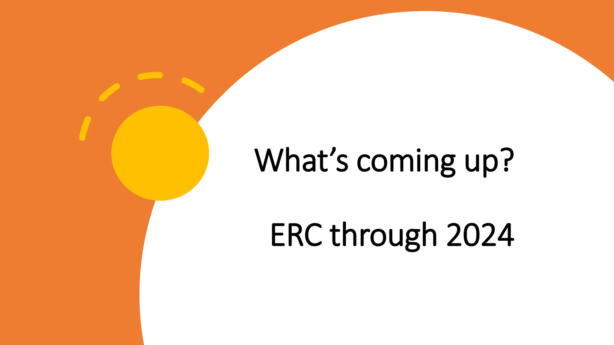 What’s coming up?
ERC through 2024
 