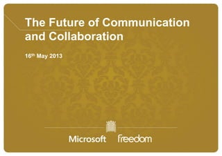 The Future of Communication
and Collaboration
16th May 2013
 