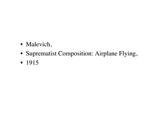 •  Malevich, 
•  Suprematist Composition: Airplane Flying, 
•  1915
 