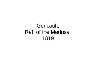 Gericault,
Raft of the Medusa,
        1819
 