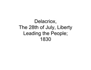 Delacriox,
The 28th of July, Liberty
 Leading the People;
         1830
 